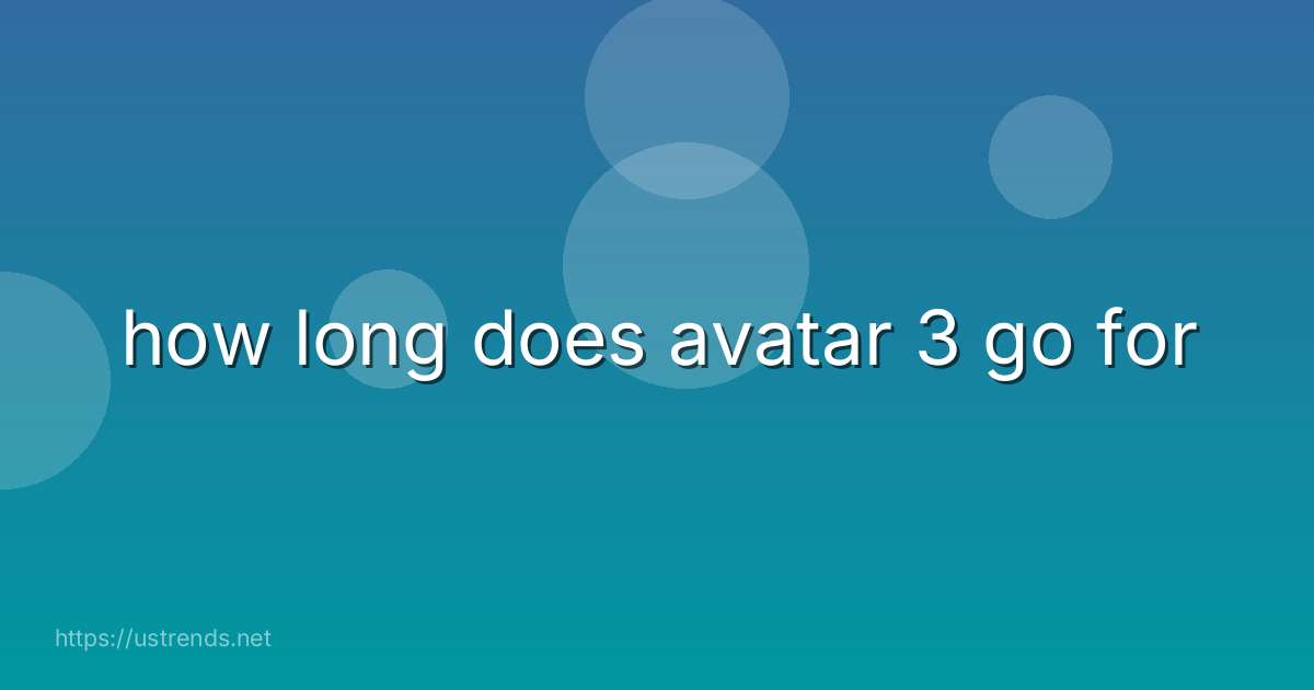 how long does avatar 3 go for