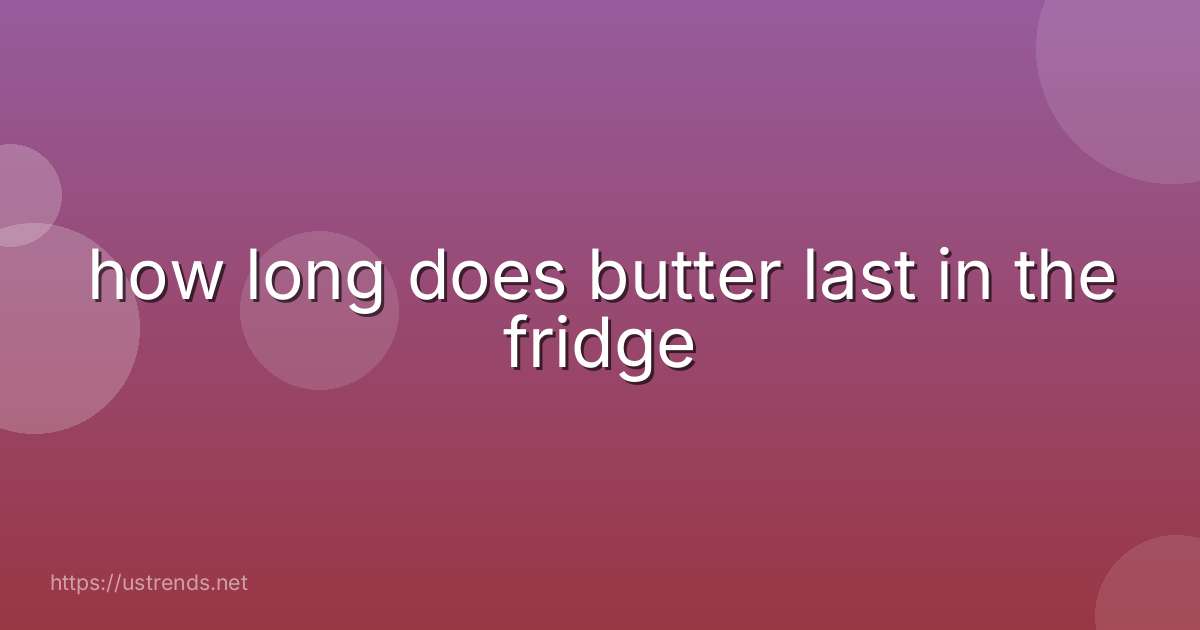 how long does butter last in the fridge