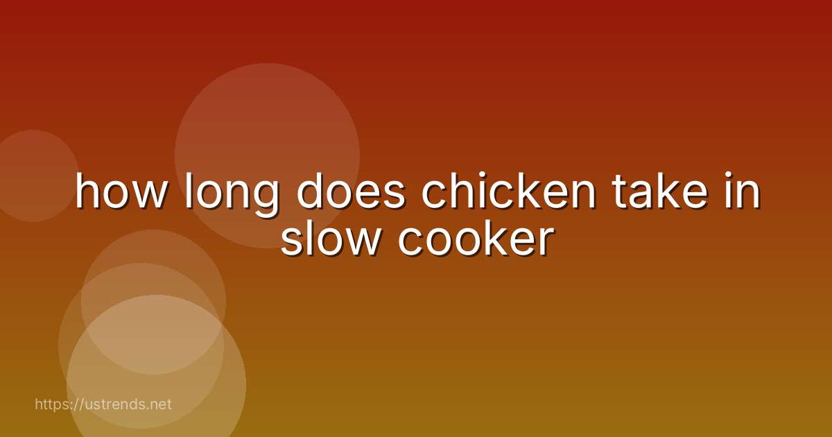 how long does chicken take in slow cooker