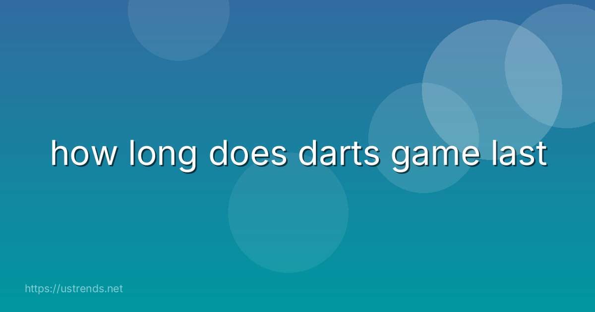 how long does darts game last