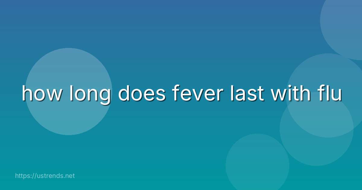 how long does fever last with flu