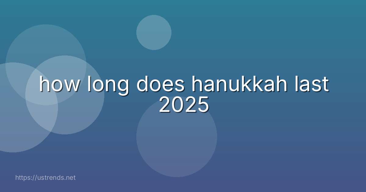 how long does hanukkah last 2025