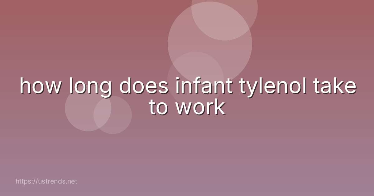 how long does infant tylenol take to work