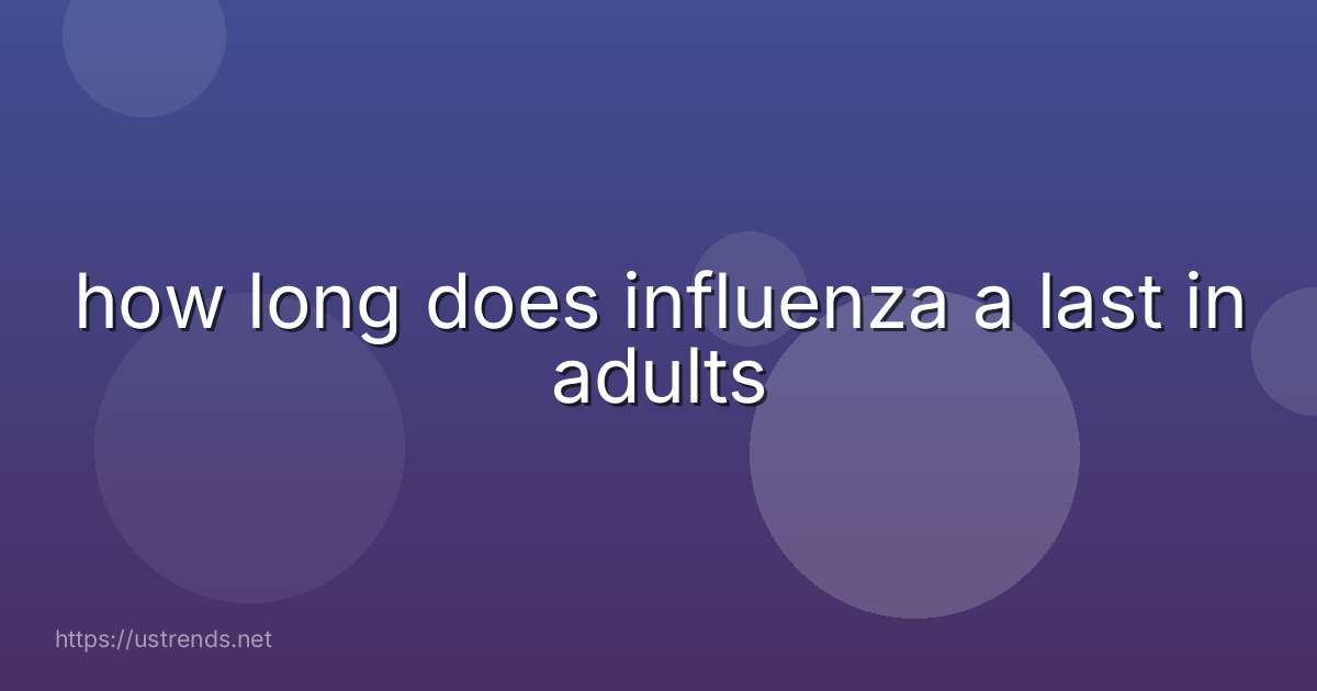 how long does influenza a last in adults