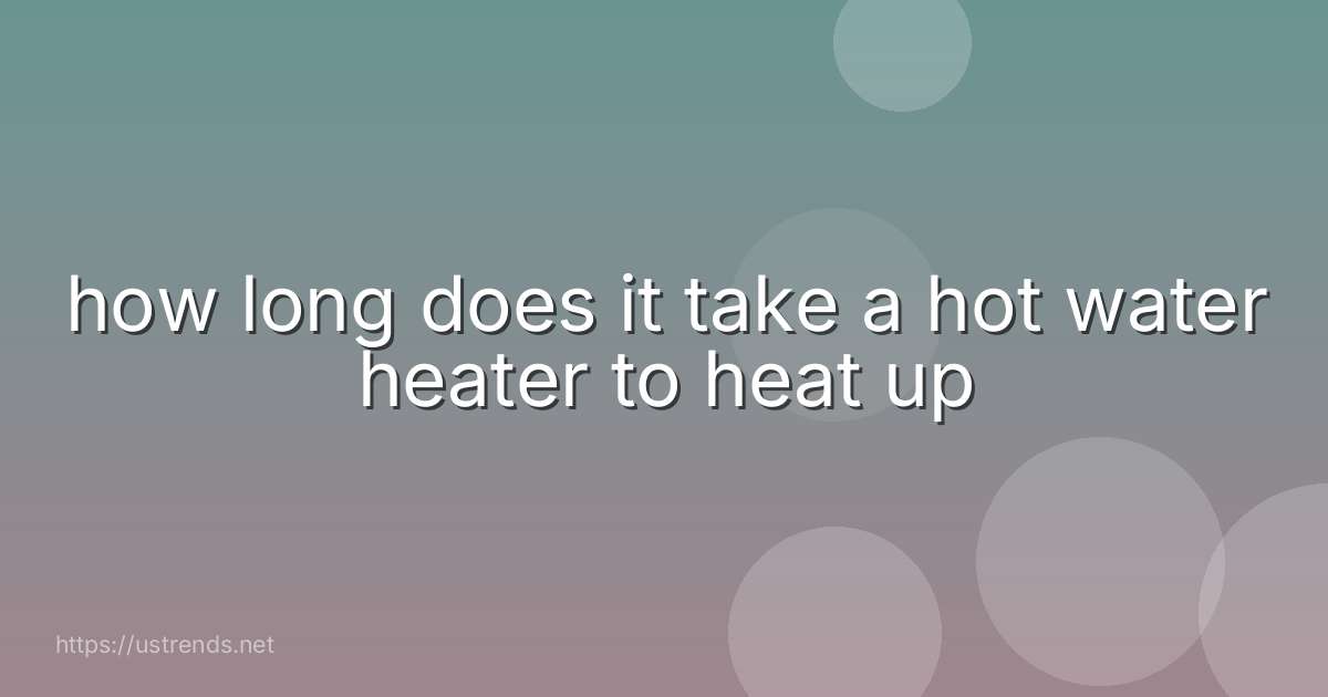 how long does it take a hot water heater to heat up