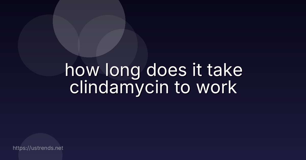 how long does it take clindamycin to work