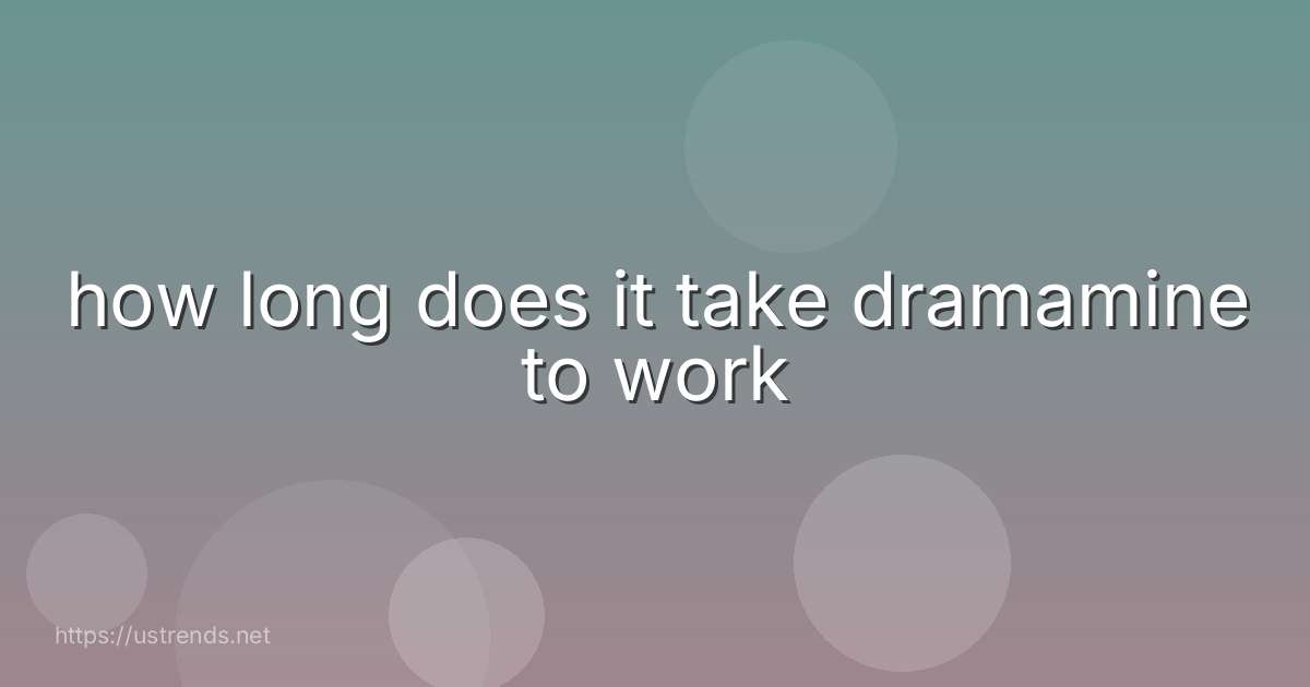 how long does it take dramamine to work