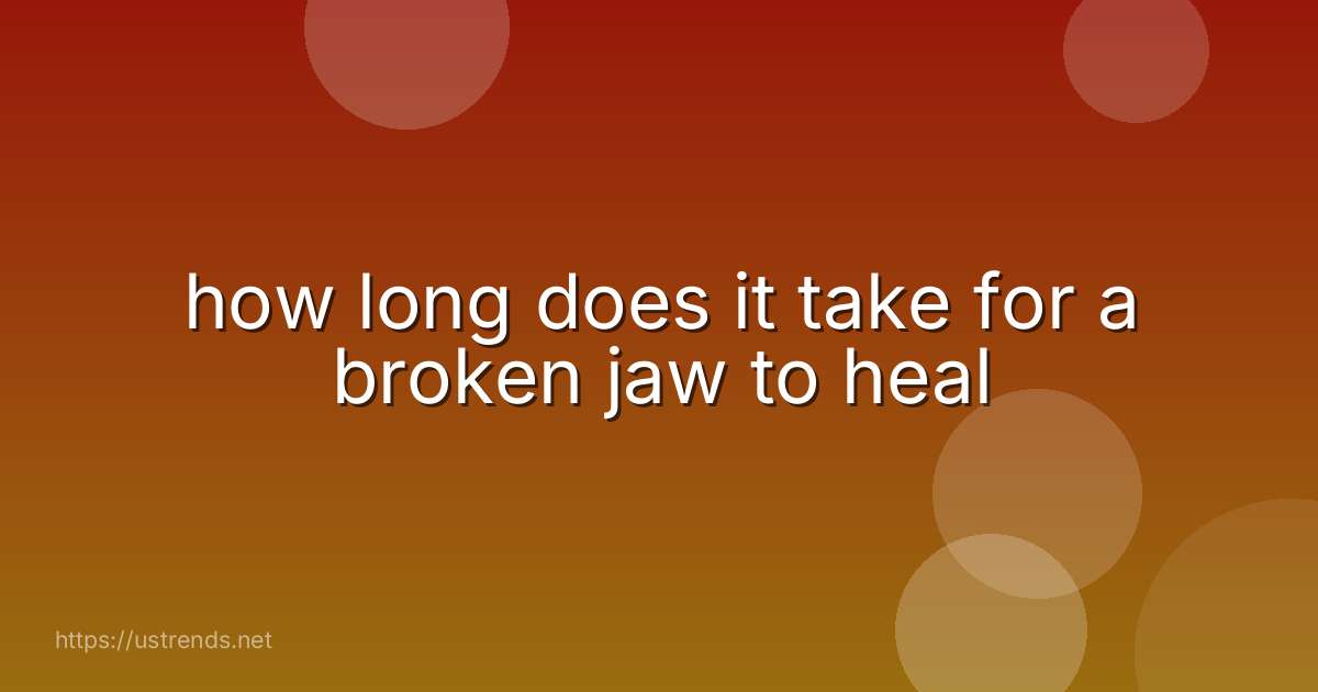 how long does it take for a broken jaw to heal