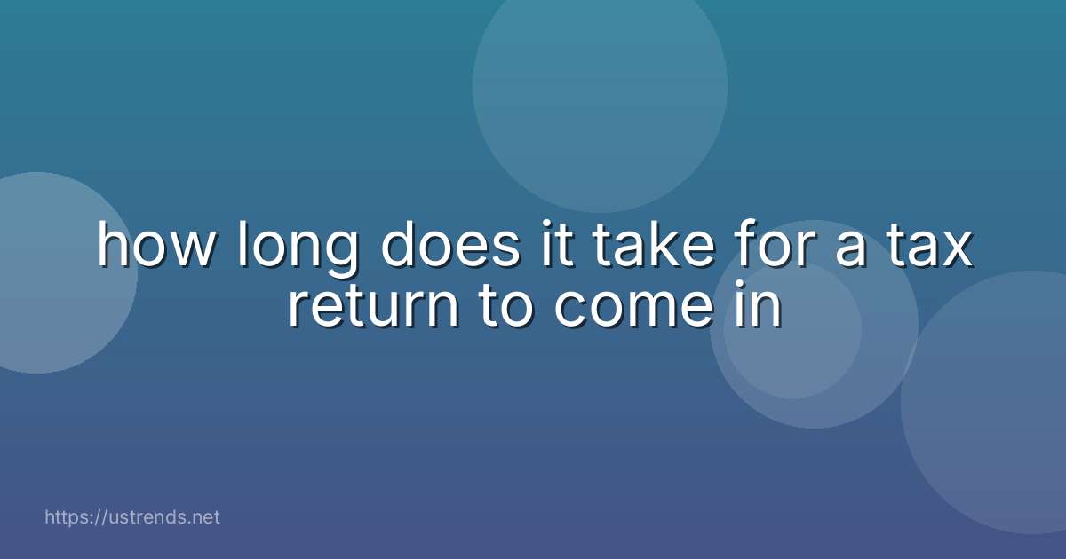 how long does it take for a tax return to come in