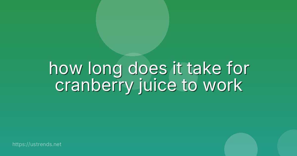 how long does it take for cranberry juice to work