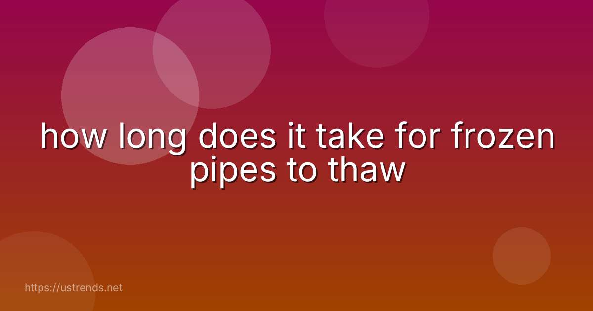 how long does it take for frozen pipes to thaw
