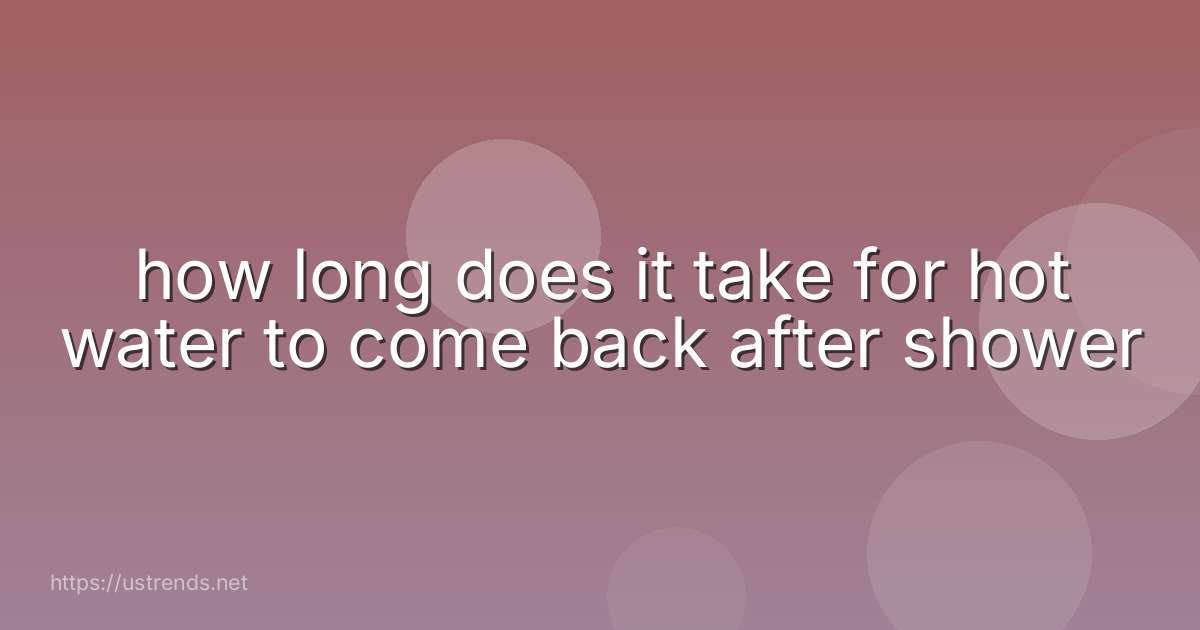 how long does it take for hot water to come back after shower