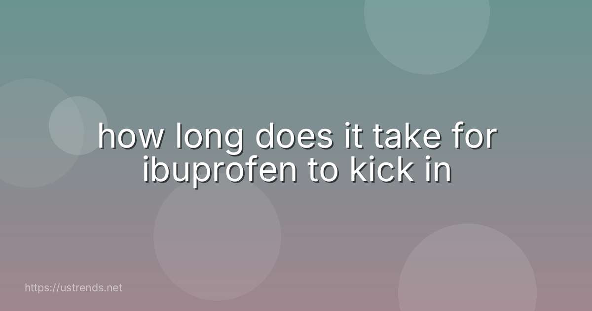 how long does it take for ibuprofen to kick in