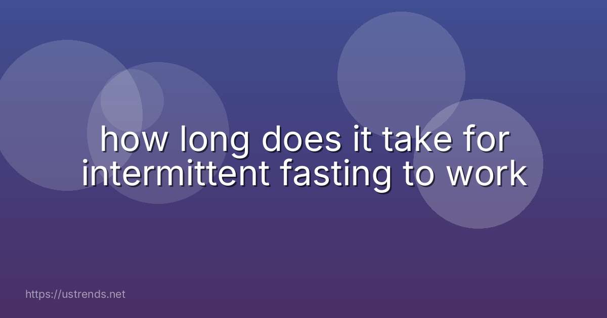 how long does it take for intermittent fasting to work