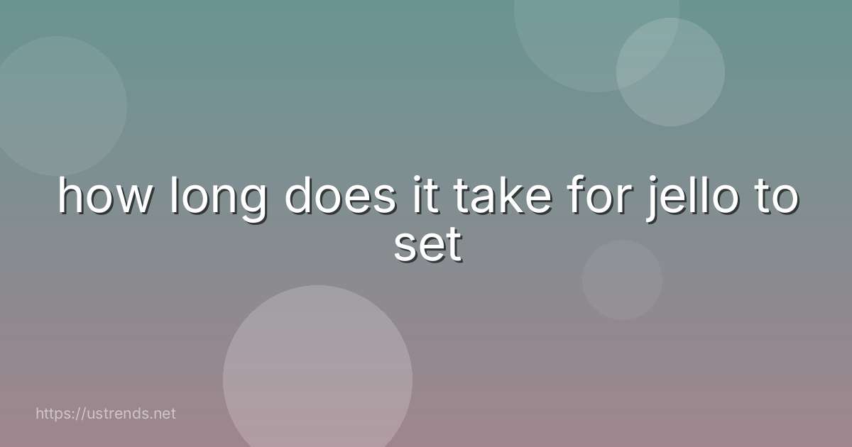 how long does it take for jello to set