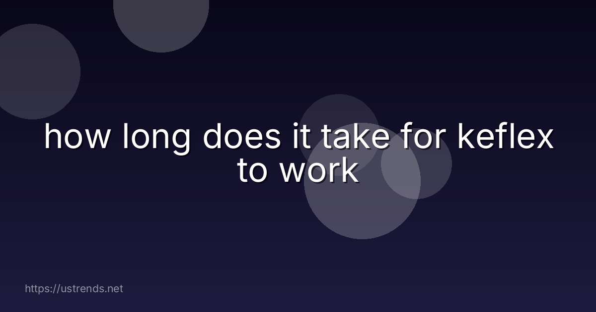 how long does it take for keflex to work
