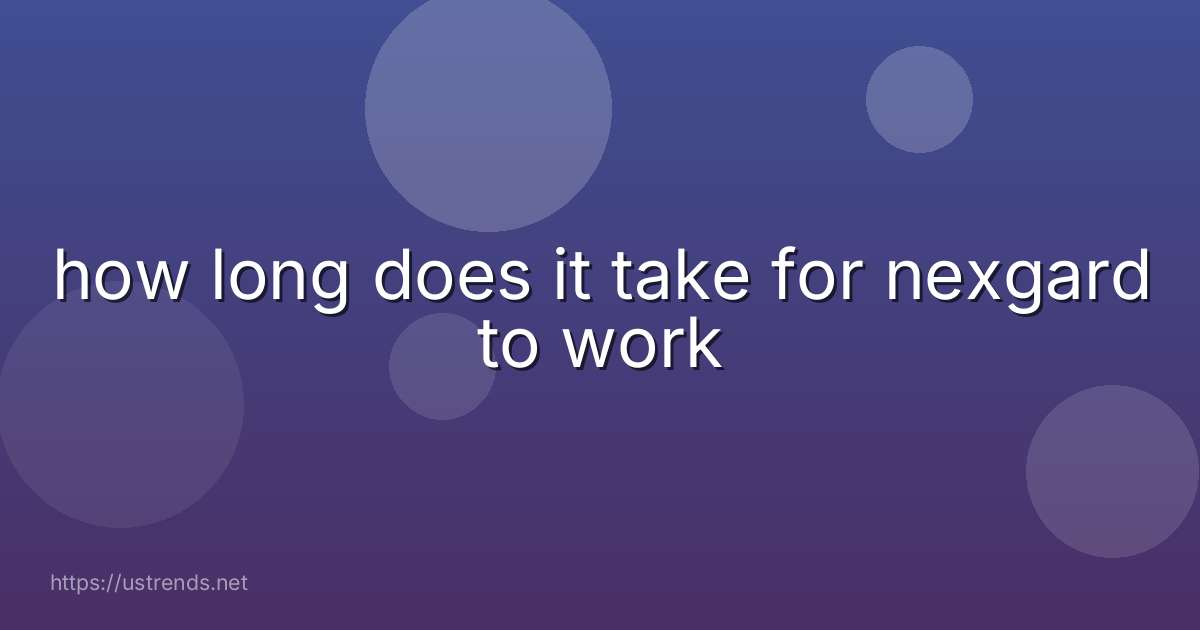 how long does it take for nexgard to work