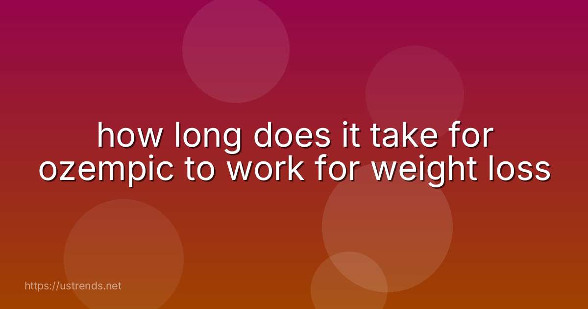 how long does it take for ozempic to work for weight loss