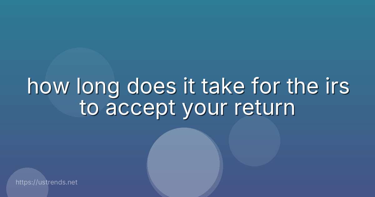 how long does it take for the irs to accept your return