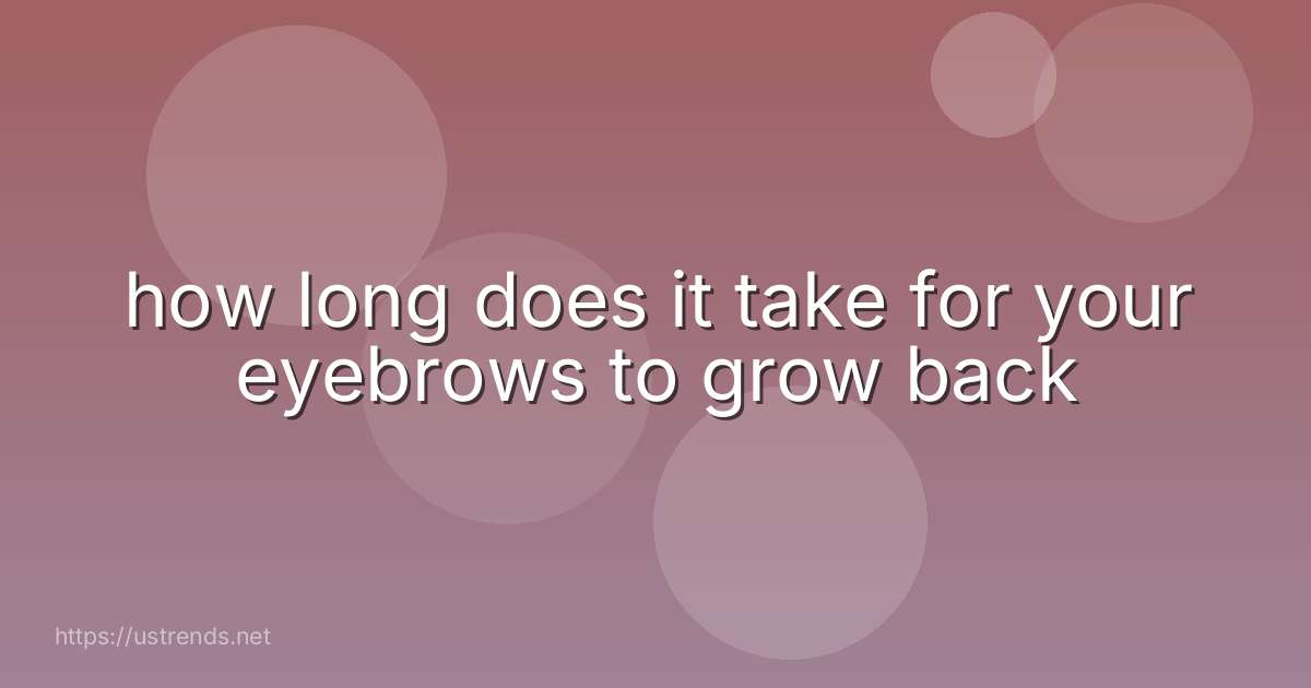 how long does it take for your eyebrows to grow back