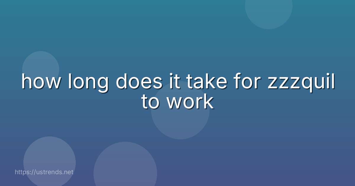 how long does it take for zzzquil to work