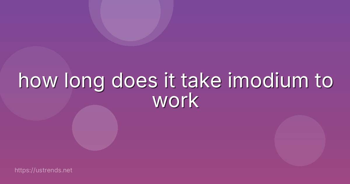 how long does it take imodium to work