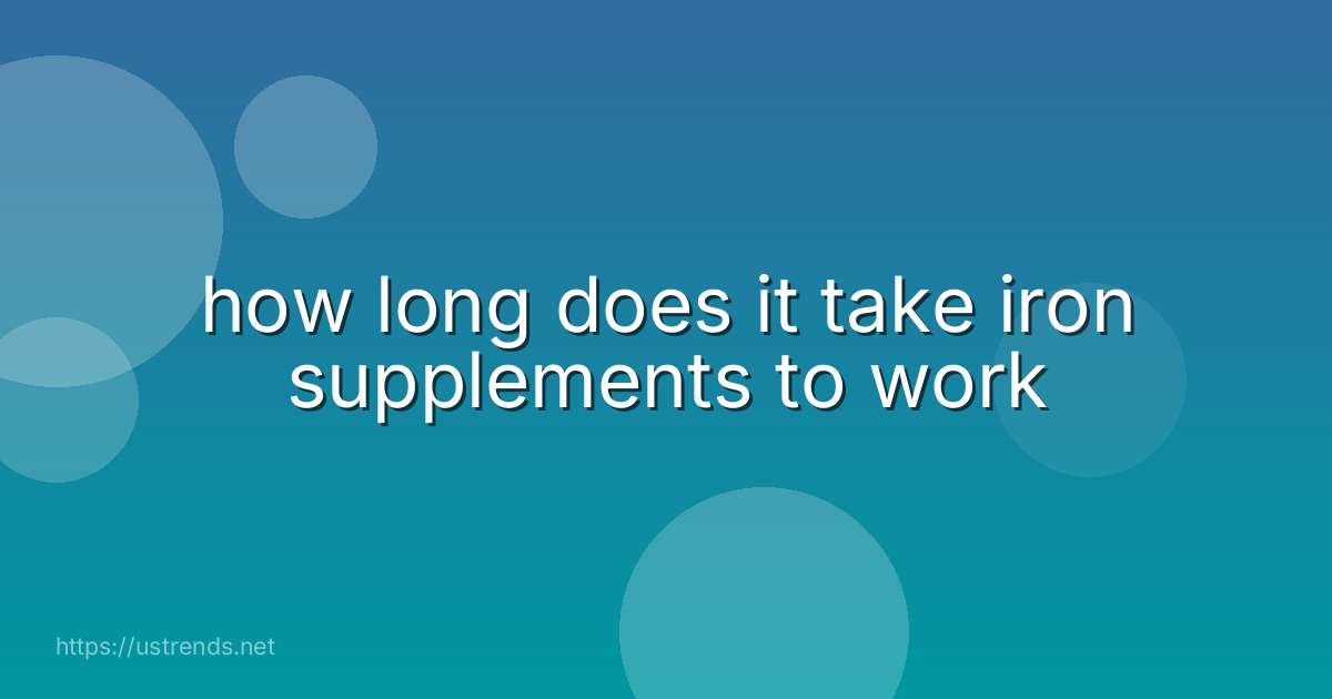 how long does it take iron supplements to work