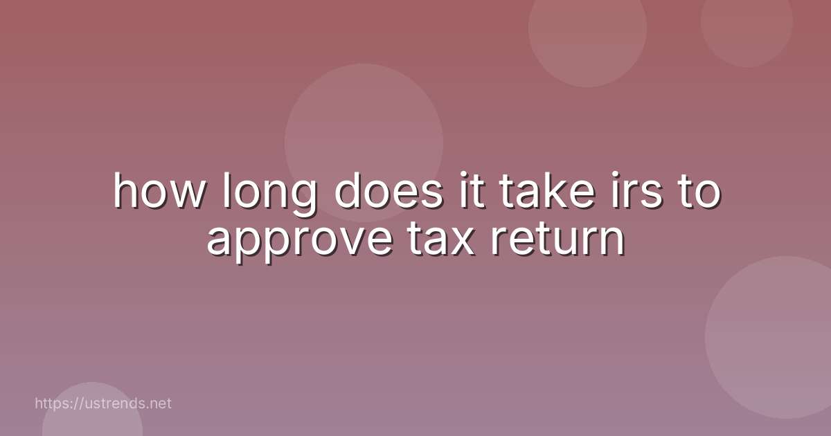 how long does it take irs to approve tax return