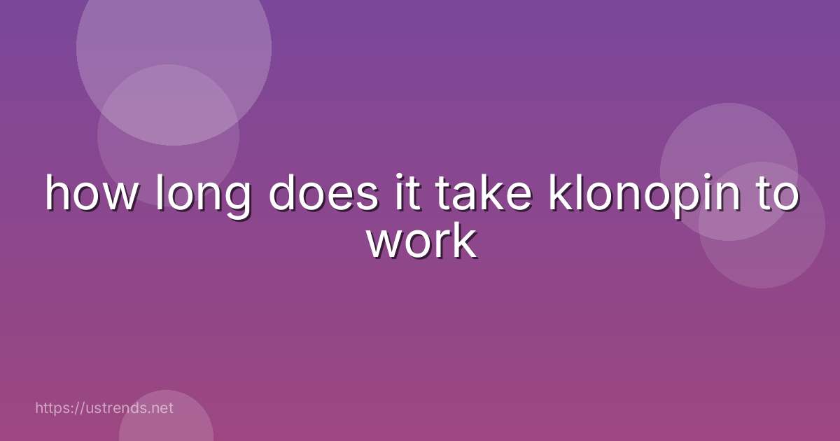 how long does it take klonopin to work