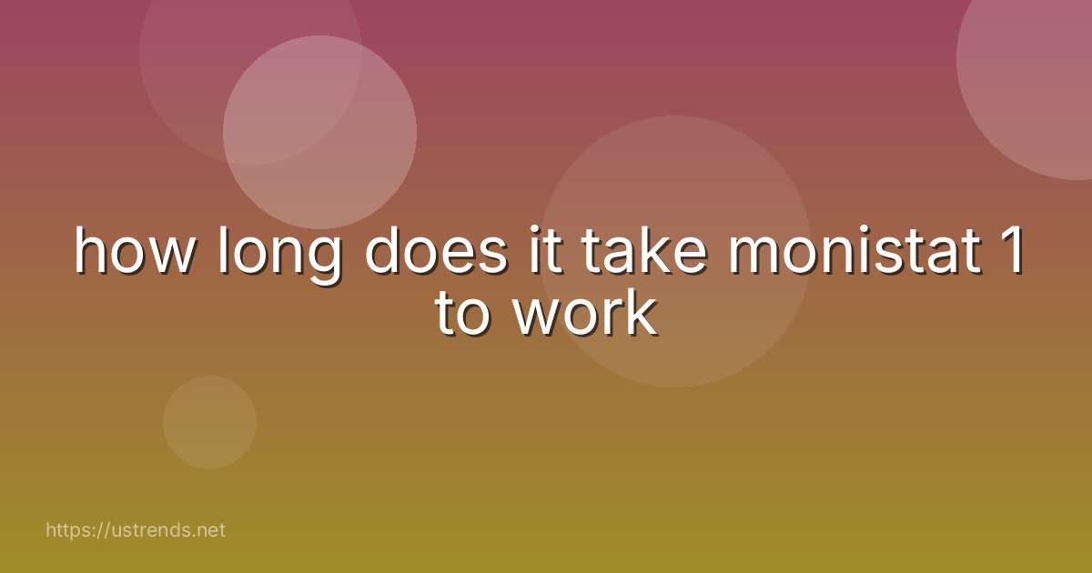 how long does it take monistat 1 to work