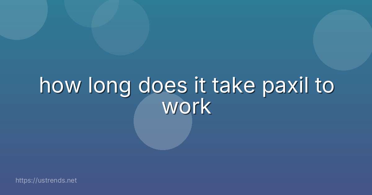 how long does it take paxil to work