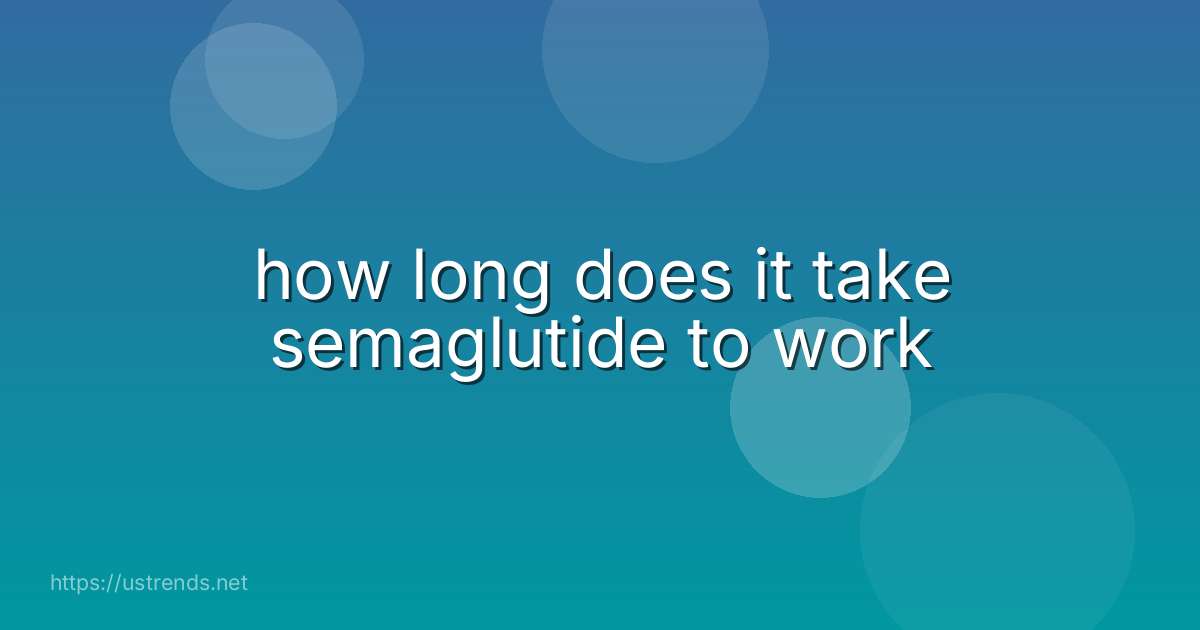 how long does it take semaglutide to work