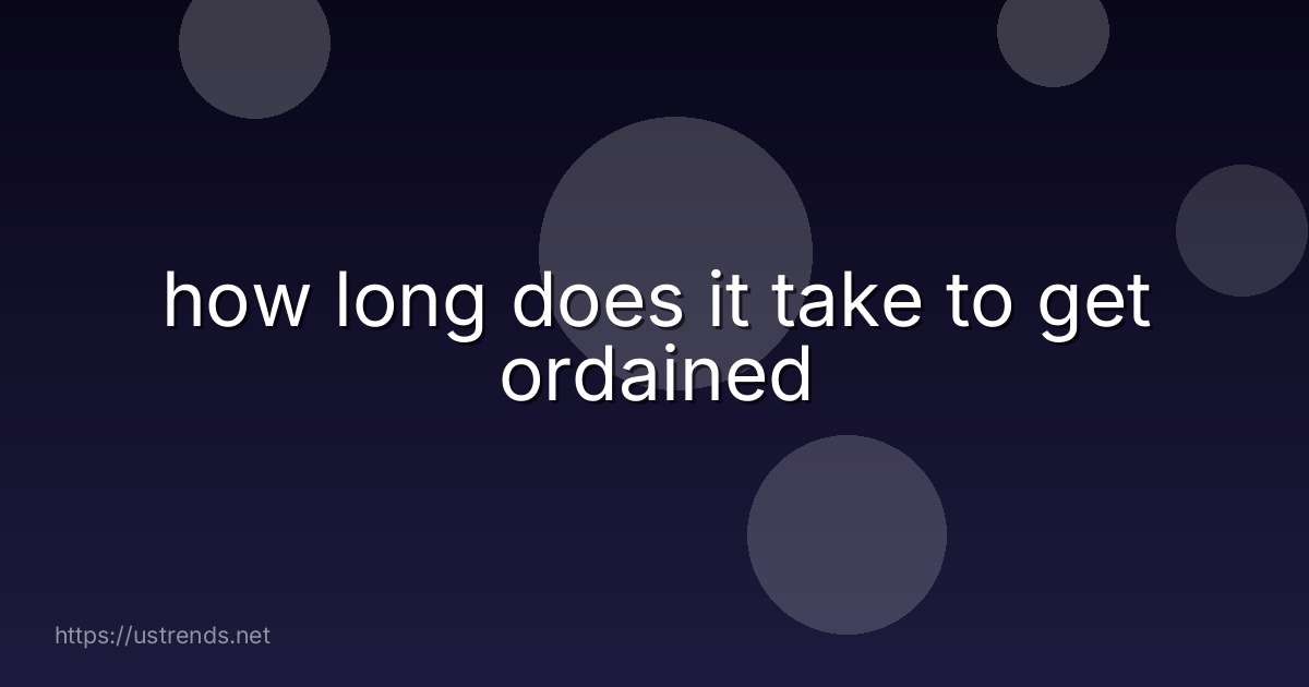 how long does it take to get ordained