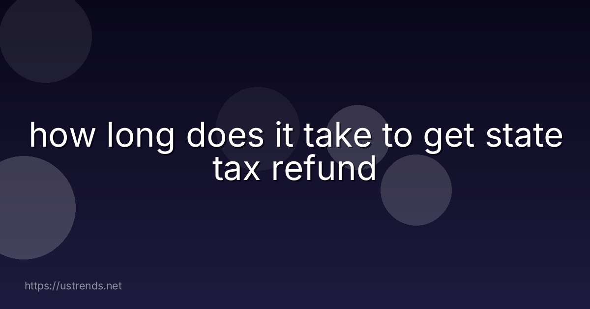 how long does it take to get state tax refund
