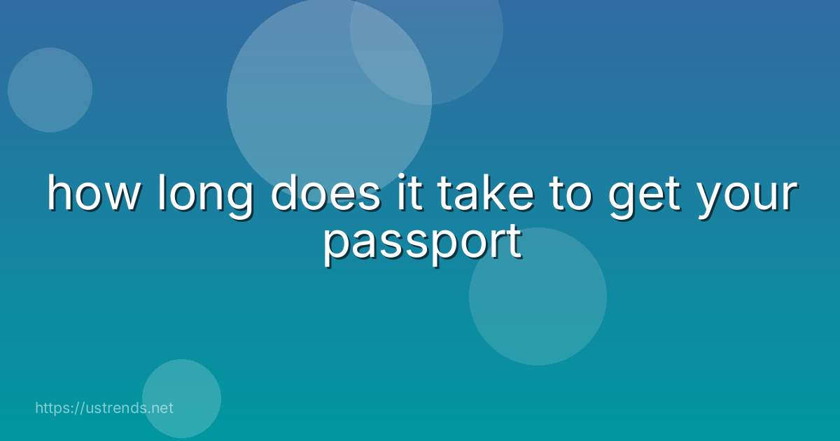 how long does it take to get your passport
