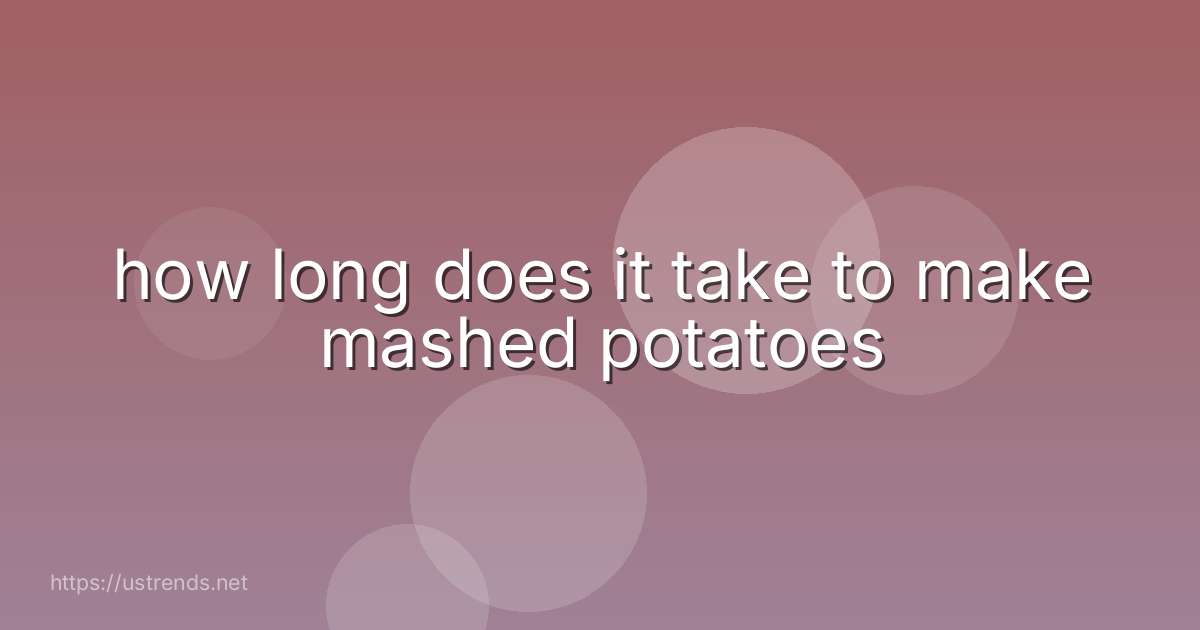 how long does it take to make mashed potatoes