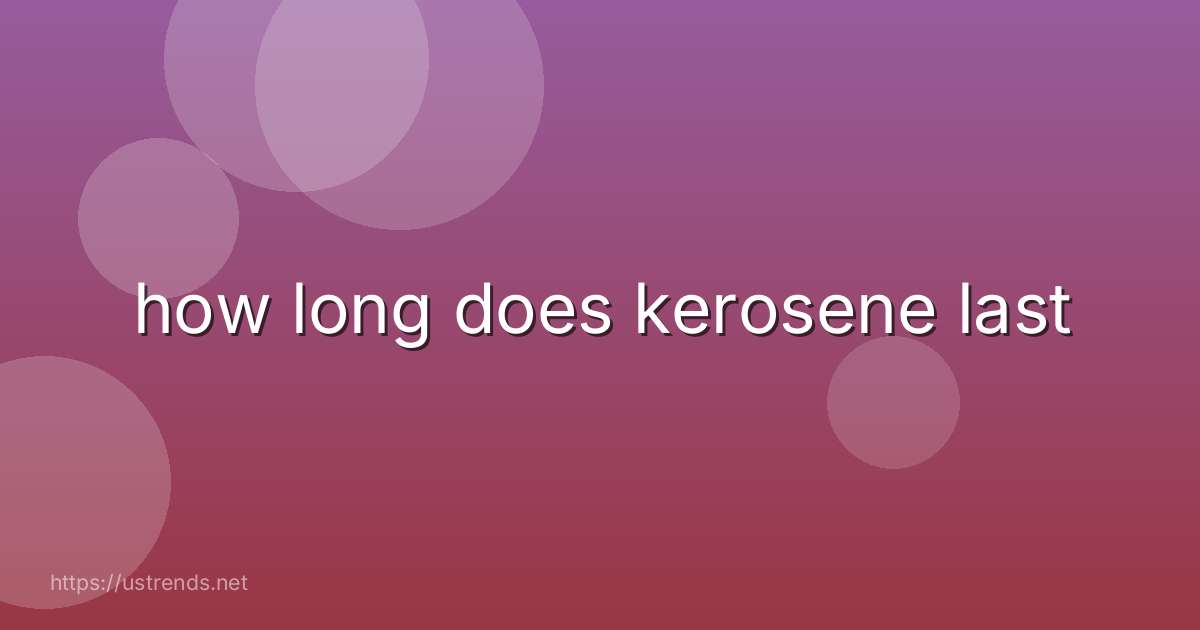 how long does kerosene last