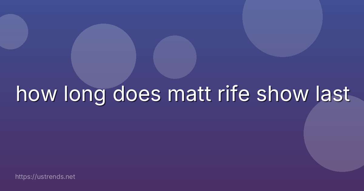 how long does matt rife show last