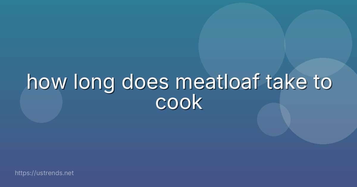 how long does meatloaf take to cook
