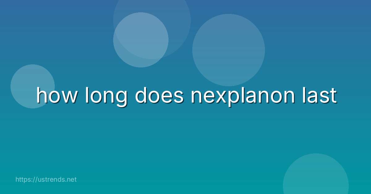 how long does nexplanon last