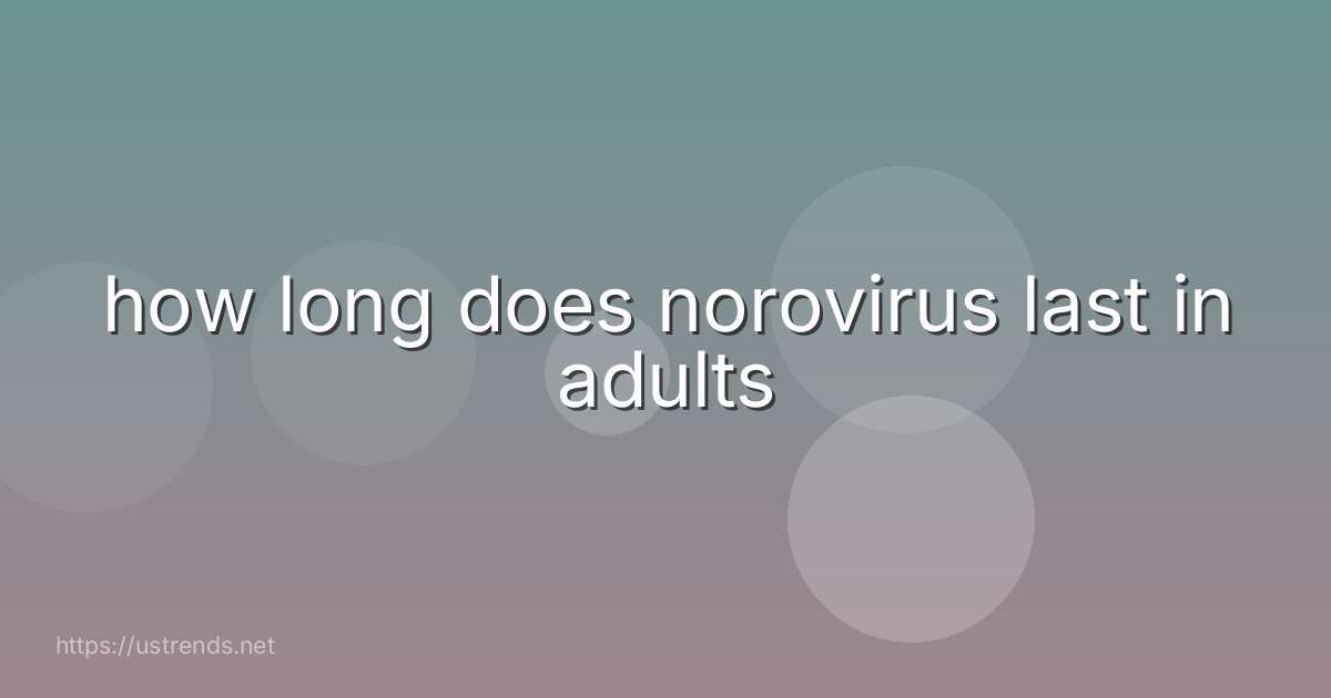 how long does norovirus last in adults