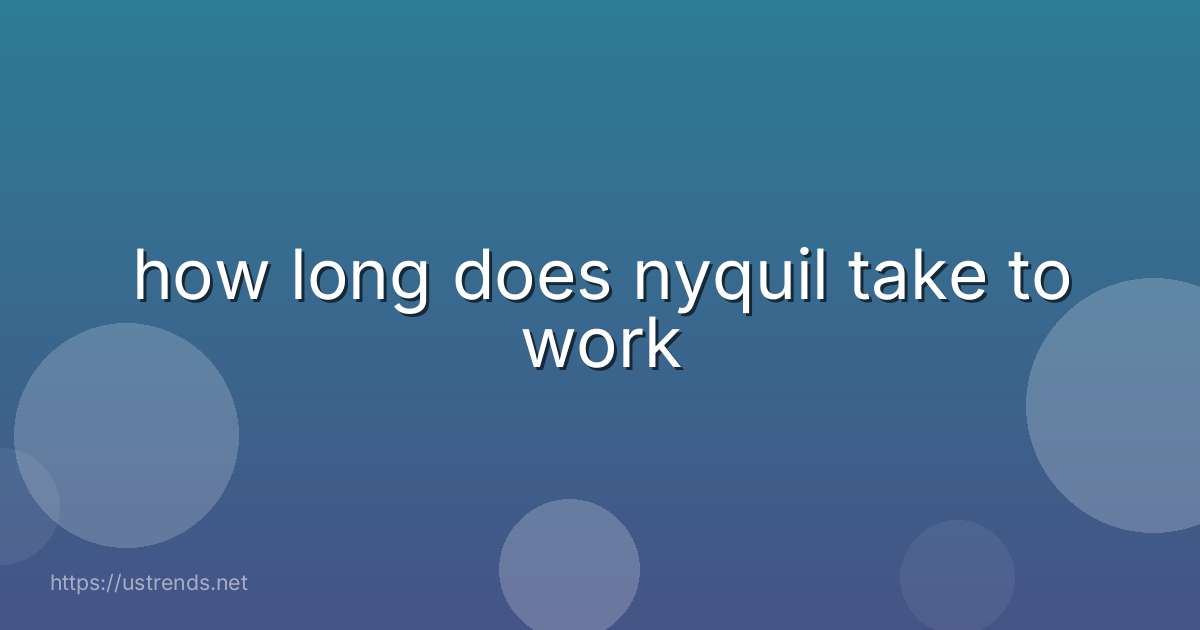 how long does nyquil take to work
