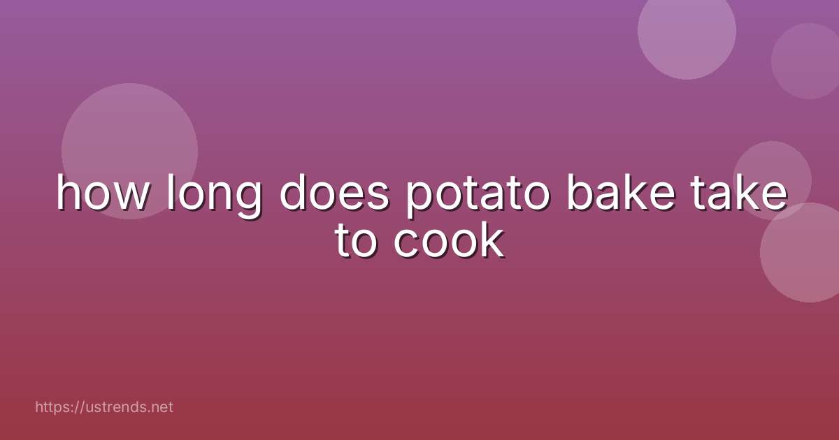 how long does potato bake take to cook