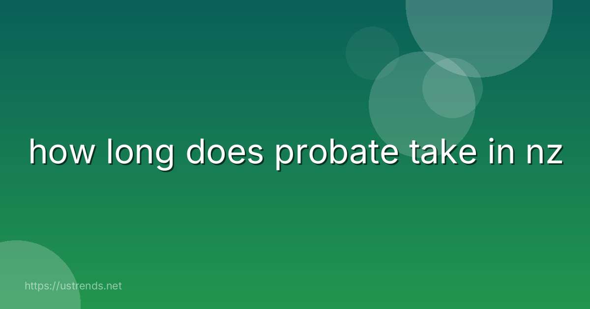 how long does probate take in nz