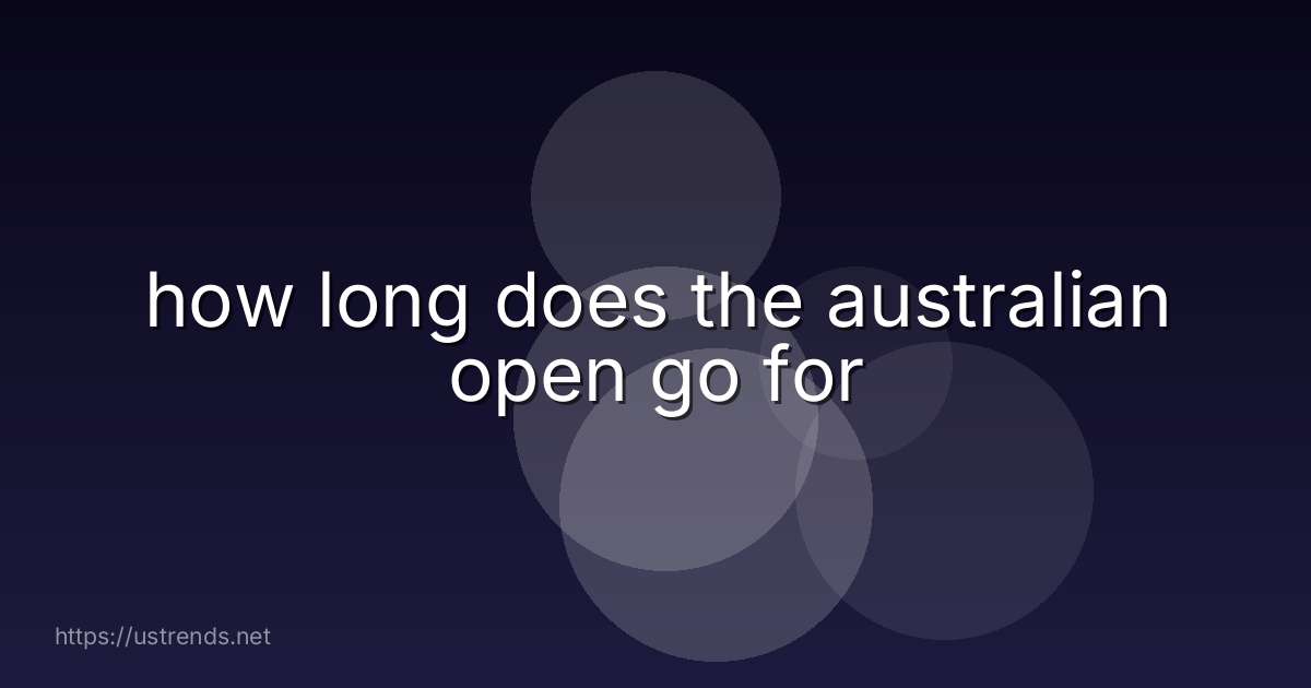 how long does the australian open go for