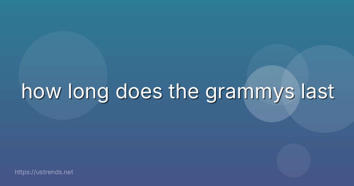how long does the grammys last