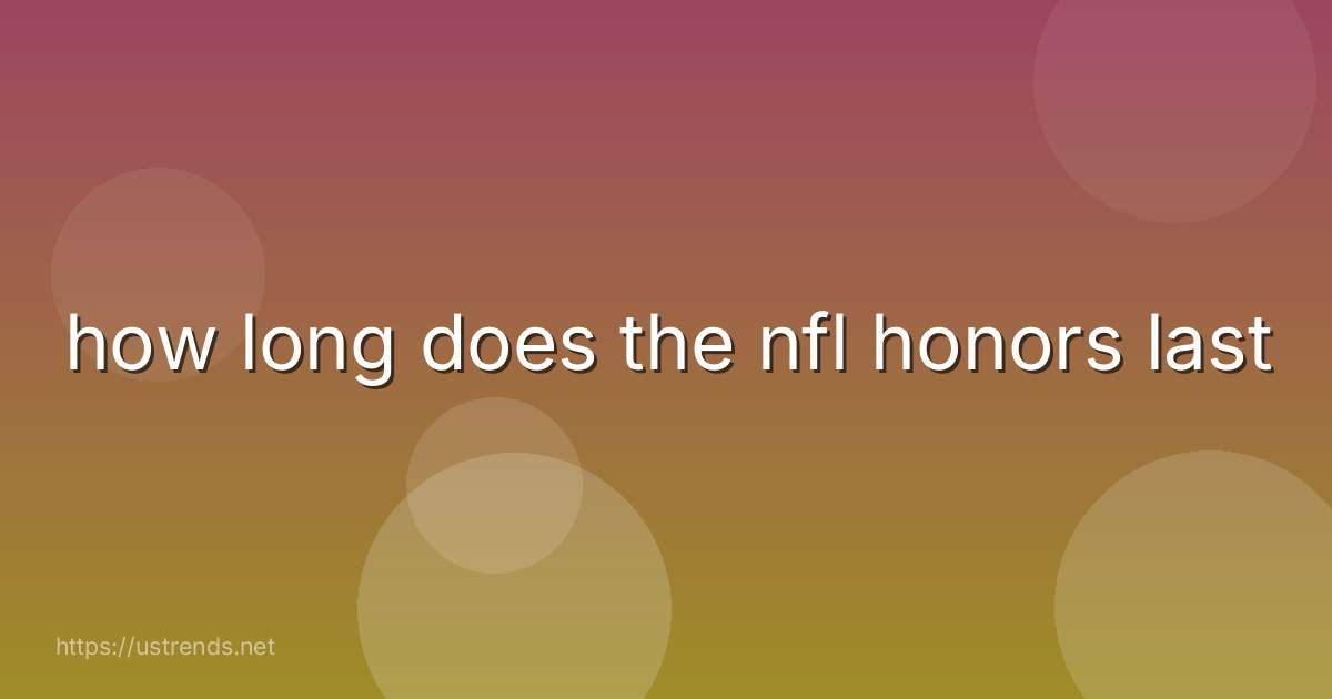 how long does the nfl honors last