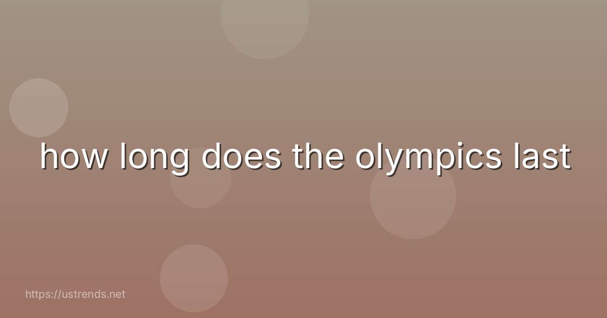 how long does the olympics last