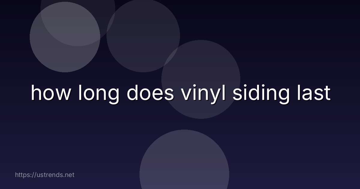 how long does vinyl siding last
