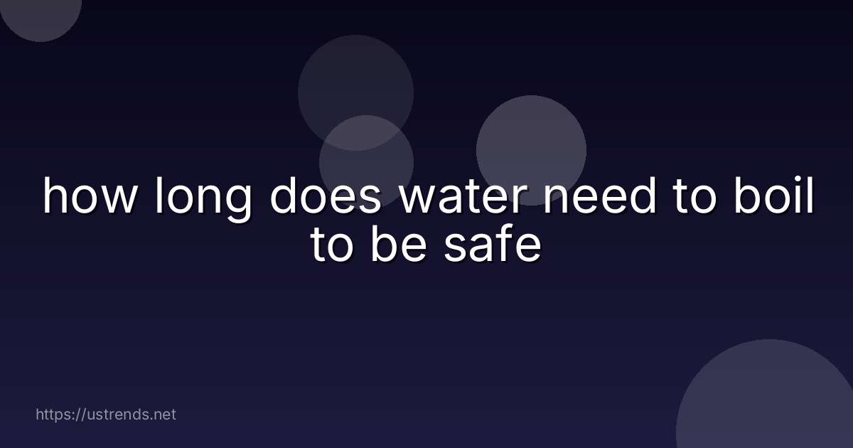 how long does water need to boil to be safe